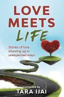 Love Meets Life: Stories of Love Showing Up in Unexpected Ways di Tara Ijai edito da LIGHTNING SOURCE INC