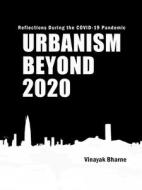 Urbanism Beyond 2020: Reflections During the Covid-19 Pandemic di Vinayak Bharne, My Liveable City edito da ORO ED