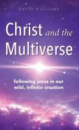 Christ and the Multiverse di David Williams edito da Apocryphile Press