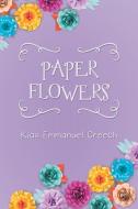 Paper Flowers di Kias Emmanuel Creech edito da Balboa Press
