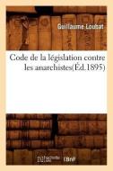 Code de la Legislation Contre Les Anarchistes(ed.1895) di Loubat G. edito da Hachette Livre - Bnf