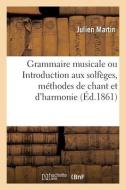 Grammaire Musicale, Ou Introduction Aux Solfeges, Methodes De Chant Et D'harmonie di MARTIN-J edito da Hachette Livre - BNF
