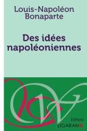 Des idées napoléoniennes di Louis-Napoléon Bonaparte edito da Ligaran
