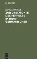 Zur Geschichte des Perfects im Indogermanischen di Hermann Osthoff edito da De Gruyter Mouton
