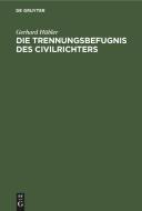 Die Trennungsbefugnis des Civilrichters di Gerhard Hübler edito da De Gruyter