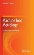 Machine Tool Metrology di Graham T. Smith edito da Springer-Verlag GmbH