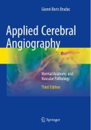 Applied Cerebral Angiography di Gianni Boris Bradac edito da Springer International Publishing Ag