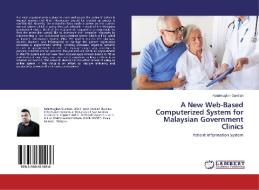 A New Web-Based Computerized System for Malaysian Government Clinics di Kalaimugilan Gunalan edito da LAP Lambert Academic Publishing