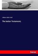 The better Testament; di William Gallio Schell edito da hansebooks
