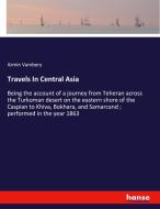 Travels In Central Asia di Armin Vambery edito da hansebooks