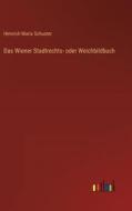 Das Wiener Stadtrechts- oder Weichbildbuch di Heinrich Maria Schuster edito da Outlook Verlag