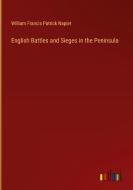 English Battles and Sieges in the Peninsula di William Francis Patrick Napier edito da Outlook Verlag