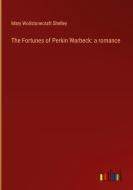 The Fortunes of Perkin Warbeck: a romance di Mary Wollstonecraft Shelley edito da Outlook Verlag