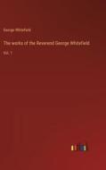 The works of the Reverend George Whitefield di George Whitefield edito da Outlook Verlag
