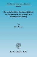 Die wirtschaftliche Leistungsfähigkeit im Beitragsrecht der gesetzlichen Krankenversicherung. di Rica Werner edito da Duncker & Humblot GmbH