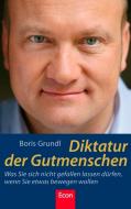 Diktatur der Gutmenschen di Boris Grundl edito da Econ Verlag