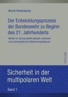Der Entwicklungsprozess der Bundeswehr zu Beginn des 21. Jahrhunderts di Henrik Heidenkamp edito da Lang, Peter GmbH