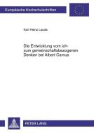 Die Entwicklung vom ich- zum gemeinschaftsbezogenen Denken bei Albert Camus di Karl Heinz Lauda edito da Lang, Peter GmbH