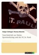 Vom Kultclub Zur Marke. Sportmarketing Und Der Fc St. Pauli di Holger Schlegel, Thomas Mannke edito da Grin Verlag Gmbh