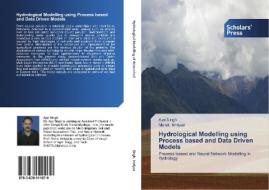 Hydrological Modelling using Process based and Data Driven Models di Ajai Singh, Mohd. Imtiyaz edito da SPS