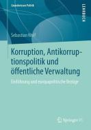 Korruption, Antikorruptionspolitik und öffentliche Verwaltung di Sebastian Wolf edito da VS Verlag für Sozialw.