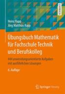 Übungsbuch Mathematik für Fachschule Technik und Berufskolleg di Heinz Rapp, Jörg Matthias Rapp edito da Springer-Verlag GmbH