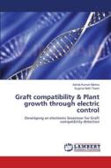Graft compatibility & Plant growth through electric control di Ashok Kumar Mishra, Sugriva Nath Tiwari edito da LAP Lambert Academic Publishing