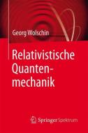 Relativistische Quantenmechanik di Georg Wolschin edito da Springer Berlin Heidelberg