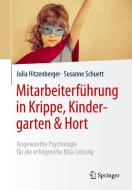 Mitarbeiterführung in Krippe, Kindergarten & Hort di Julia Hitzenberger, Susanne Schuett edito da Springer-Verlag GmbH