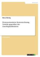 Prozessorientierte Kostenrechnung. Vorteile gegenüber der Zuschlagskalkulation di Marco Bärmig edito da GRIN Verlag