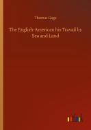 The English-American his Travail by Sea and Land di Thomas Gage edito da Outlook Verlag