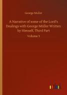 A Narrative of some of the Lord's Dealings with George Müller Written by Himself, Third Part di George Muller edito da Outlook Verlag