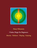 Chakra Magic for Beginners di Harry Eilenstein edito da Books on Demand