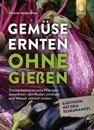 Gemüse ernten ohne gießen di Christine Weidenweber edito da Ulmer Eugen Verlag