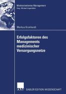 Erfolgsfaktoren des Managements medizinischer Versorgungsnetze di Markus Kronhardt edito da Deutscher Universitätsverlag