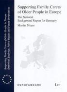 Supporting Family Carers of Older People in Europe - The National Background Report for Germany di Meyer, Martha Meyer edito da Lit Verlag