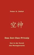 Das Zen-dao-prinzip di Peter D Zettel edito da Books On Demand