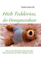 Hiob Teddorius, der Honeymoonbear di Heidi Groh-Ott edito da Books on Demand