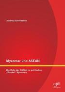 Myanmar und ASEAN: Die Rolle der ASEAN im politischen "Wandel" Myanmars di Johanna Grotendorst edito da Diplomica Verlag