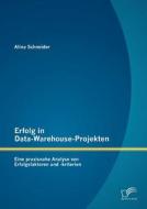 Erfolg in Data-Warehouse-Projekten: Eine praxisnahe Analyse von Erfolgsfaktoren und -kriterien di Alina Schneider edito da Diplomica Verlag