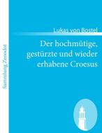Der hochmütige, gestürzte und wieder erhabene Croesus di Lukas von Bostel edito da Contumax