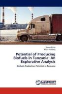 Potential of Producing Biofuels in Tanzania: An Explorative Analysis di Damas Philip, Klaus Frohberg edito da LAP Lambert Academic Publishing