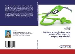 Bioethanol production from waste office paper by employing termites di Sidra Riaz, Mehwish Iqtedar, Shagufta Naz edito da LAP Lambert Academic Publishing