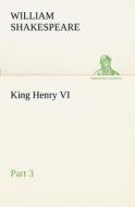 King Henry VI, Part 3 di William Shakespeare edito da TREDITION CLASSICS