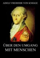 Über den Umgang mit Menschen di Adolf Freiherr von Knigge edito da Jazzybee Verlag