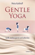 Gentle Yoga di Petra Kotthoff edito da Windpferd Verlagsges.