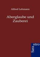 Aberglaube und Zauberei di Alfred Lehmann edito da Sarastro GmbH
