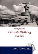 Der erste Weltkrieg zur See di Hermann Kirchhoff, Friedrich Sanders edito da Maritimepress