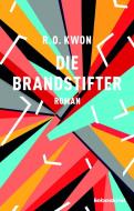 Die Brandstifter di R. O. Kwon edito da Liebeskind Verlagsbhdlg.