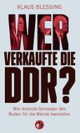 Wer verkaufte die DDR? di Klaus Blessing edito da edition berolina